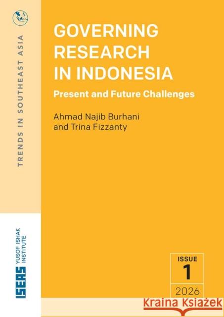 Governing Research in Indonesia: Present and Future Challenges Ahmad Najib Burhani, Trina Fizzanty 9789815361346