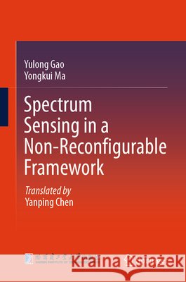 Spectrum Sensing in a Non-Reconfigurable Framework Ma, Yongkui 9789819201518 Springer Verlag, Singapore