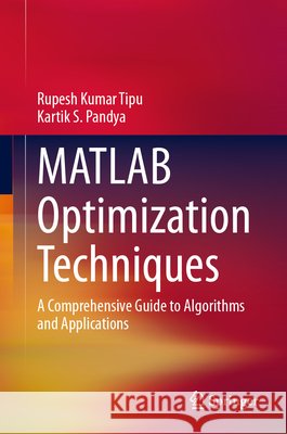 MATLAB Optimization Techniques: A Comprehensive Guide to Algorithms and Applications Pandya, Kartik S. 9789819209057 Springer Verlag, Singapore