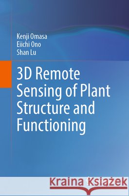 3D Remote Sensing of Plant Structure and Functioning Shan Lu 9789819212712