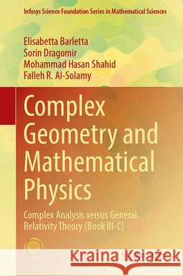 Complex Geometry and Mathematical Physics: Complex Analysis versus General Relativity Theory (Book III-C) Falleh R. Al-Solamy 9789819219384