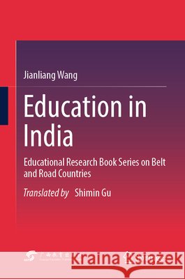 Education in India: Educational Research Book Series on Belt and Road Countries Jianliang Wang Shimin Gu 9789819230242 Springer