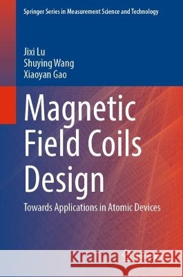 Magnetic Field Coils Design Gao, Xiaoyan 9789819240739