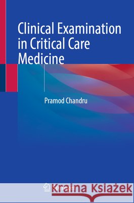 Clinical Examination in Critical Care Medicine Chandru, Pramod 9789819255726