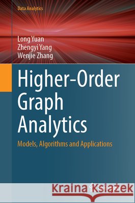 Higher-Order Graph Analytics: Models, Algorithms and Applications Yuan, Long, Yang, Zhengyi, Zhang, Wenjie 9789819256549