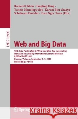 Web and Big Data: 10th Asia-Pacific Web (Apweb) and Web-Age Information Management (Waim) International Joint Conference, Apweb-Waim 2026, Danang, Vie Ding, Lingling, Manolopoulos, Yannis, Chbeir, Richard 9789819256983