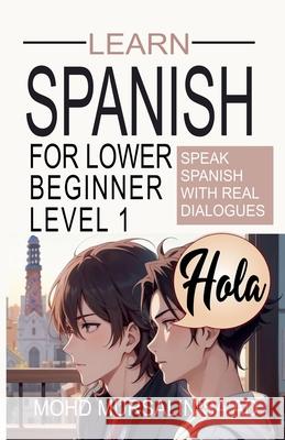 Learn Spanish for Lower Beginner Level 1: Speak Spanish with real dialogues Mohd Mursalin Sa'ad 9789819400676 Lets Learn Effective Training Skills