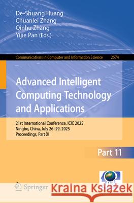 Advanced Intelligent Computing Technology and Applications: 21st International Conference, ICIC 2025, Ningbo, China, July 26-29, 2025, Proceedings, Pa De-Shuang Huang Chuanlei Zhang Qinhu Zhang 9789819500000