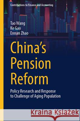 China's Pension Reform: Policy Research and Response to Challenge of Aging Population Tao Wang Ke Gao Ennan Zhao 9789819501021 Springer