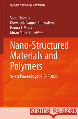 Nano-Structured Materials and Polymers: Select Proceedings of Icnp 2023 Sabu Thomas Oluwatobi Samuel Oluwafemi Hana J 9789819501311