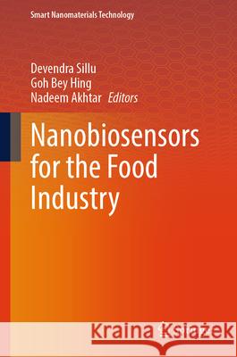 Nanobiosensors for the Food Industry Devendra Sillu Goh Be Nadeem Akhtar 9789819501359 Springer