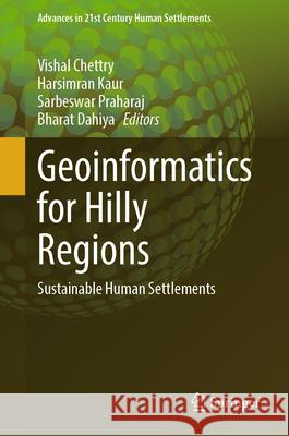 Geoinformatics for Hilly Regions: Sustainable Human Settlements Vishal Chettry Harsimran Kaur Sarbeswar Praharaj 9789819501557 Springer