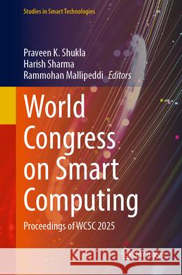 World Congress on Smart Computing: Proceedings of Wcsc 2025 Praveen K. Shukla Harish Sharma Rammohan Mallipeddi 9789819501823 Springer