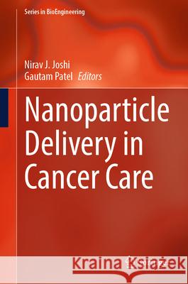 Nanoparticle Delivery in Cancer Care Nirav J. Joshi Gautam Patel 9789819504565