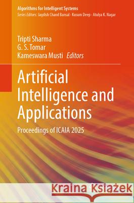 Artificial Intelligence and Applications: Proceedings of Icaia 2025 Tripti Sharma G. S. Tomar Kameswara Musti 9789819504923 Springer