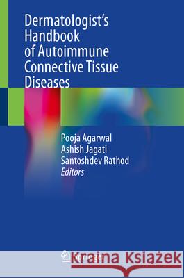 Dermatologist's Handbook of Autoimmune Connective Tissue Diseases Pooja Agarwal Ashish Jagati Santoshdev Rathod 9789819505234 Springer