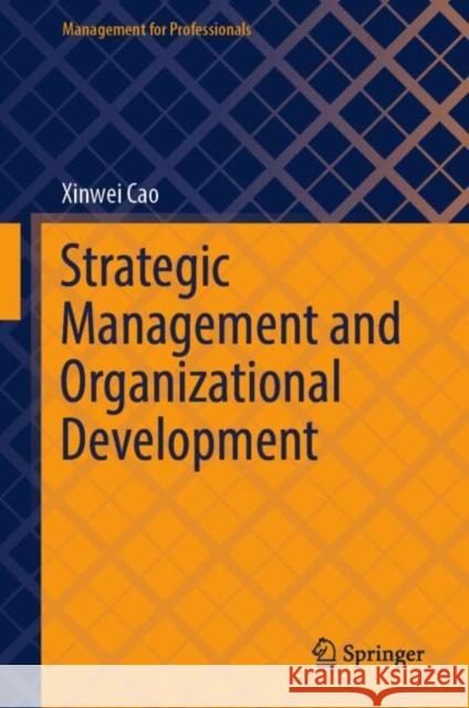 Strategic Management and Organizational Development Xinwei Cao 9789819505449 Springer Nature Singapore