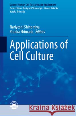 Applications of Cell Culture Nariyoshi Shinomiya Yutaka Shimada 9789819505869 Springer
