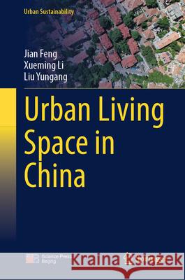 Urban Living Space in China Feng, Jian, Li, Xueming, Liu, Yungang 9789819505944 Springer