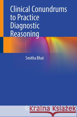 Clinical Conundrums to Practice Diagnostic Reasoning Smitha Bhat 9789819506354 Springer