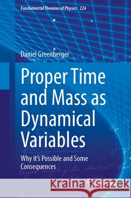 Proper Time and Mass as Dynamical Variables Daniel Greenberger 9789819507313 Springer
