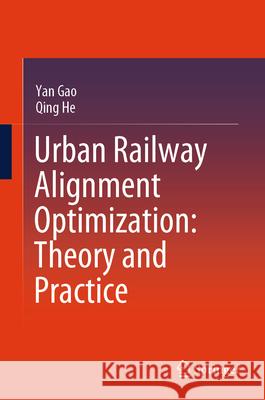 Urban Railway Alignment Optimization: Theory and Practice Yan Gao Qing He 9789819507757 Springer