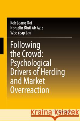 Following the Crowd: Psychological Drivers of Herding and Market Overreaction Kok Loang Ooi Norazlin Bint Wee Yeap Lau 9789819507917