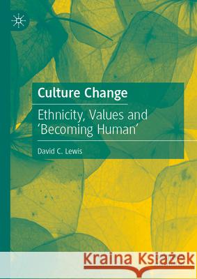 Culture Change: Ethnicity, Values and 'Becoming Human' David C. Lewis 9789819508310 Palgrave MacMillan