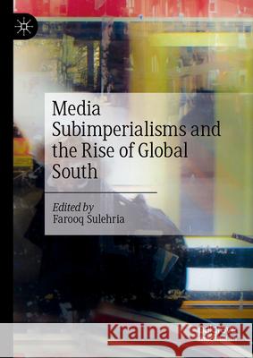 Media Subimperialisms and the Rise of Global South Farooq Sulehria 9789819508563 Palgrave MacMillan