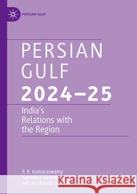 Persian Gulf 2024-25: India's Relations with the Region P. R. Kumaraswamy Sameena Hameed MD Muddassir Quamar 9789819508754 Palgrave MacMillan