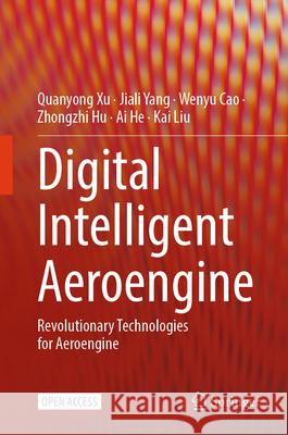 Digital Intelligent Aeroengine: Revolutionary Technologies for Aeroengine Quanyong Xu Yang Jiali Cao Wenyu 9789819509416