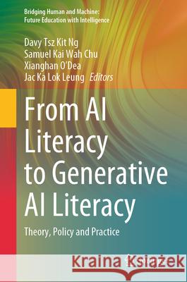 From AI Literacy to Generative AI Literacy: Theory, Policy and Practice Davy Tsz Kit Ng Samuel Kai Wah Chu Xianghan O'Dea 9789819509492 Springer