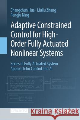 Adaptive Constrained Control for High-Order Fully Actuated Nonlinear Systems Changchun Hua Liuliu Zhang Pengju Ning 9789819509614 Springer