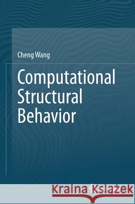 Computational Structural Behavior Cheng Wang 9789819510122 Springer