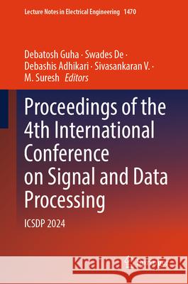Proceedings of the 4th International Conference on Signal and Data Processing: Icsdp 2024 Debatosh Guha Swades de Debashis Adhikari 9789819510573 Springer