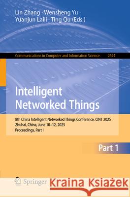 Intelligent Networked Things: 8th China Intelligent Networked Things Conference, Cint 2025, Zhuhai, China, June 10-12, 2025, Proceedings, Part I Lin Zhang Wensheng Yu Liyuanjun Lai 9789819511020