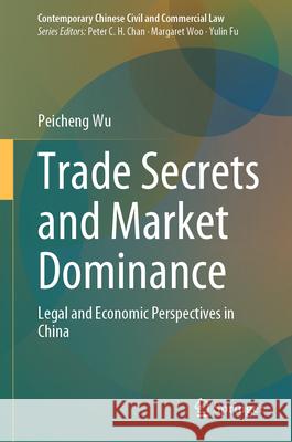 Trade Secrets and Market Dominance Wu, Peicheng 9789819511518 Springer Nature Singapore