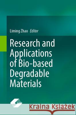 Research and Applications of Bio-Based Degradable Materials Liming Zhao 9789819511877 Springer
