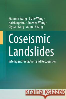 Coseismic Landslides: Intelligent Prediction and Recognition Xianmin Wang Lizhe Wang Haixiang Guo 9789819512966 Springer