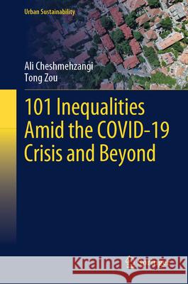 101 Inequalities Amid the Covid-19 Crisis and Beyond Ali Cheshmehzangi Tong Zou 9789819513079 Springer