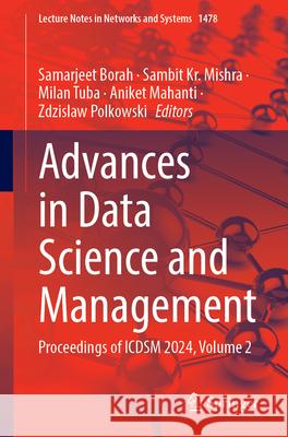 Advances in Data Science and Management: Proceedings of Icdsm 2024, Volume 2 Samarjeet Borah Sambit Kr Mishra Milan Tuba 9789819513192 Springer