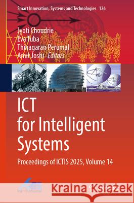 ICT for Intelligent Systems: Proceedings of Ictis 2025, Volume 14 Jyoti Choudrie Eva Tuba Thinagaran Perumal 9789819513604