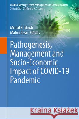 Pathogenesis, Management and Socio-Economic Impact of Covid-19 Pandemic Mrinal K. Ghosh Malini Basu 9789819514250 Springer