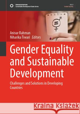 Gender Equality and Sustainable Development: Challenges and Solutions in Developing Countries Anisur Rahman Niharika Tiwari 9789819514496 Springer