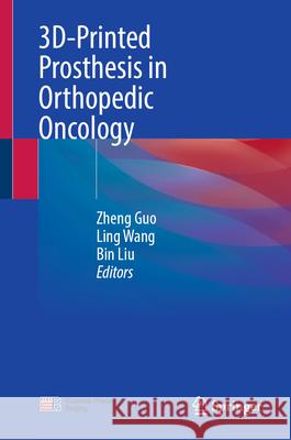 3d-Printed Prosthesis in Orthopedic Oncology Zheng Guo Ling Wang Bin Liu 9789819514533 Springer