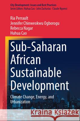 Sub-Saharan African Sustainable Development Perrault, Ria, Chinweokwu Ogborogu, Jennifer, Nagar, Rebecca 9789819514571 Springer