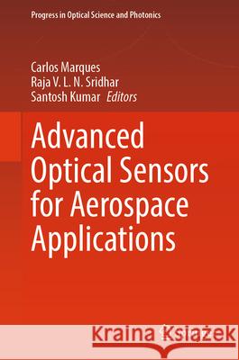 Advanced Optical Sensors for Aerospace Applications Carlos Marques Raja V. L. N. Sridhar Santosh Kumar 9789819516254 Springer