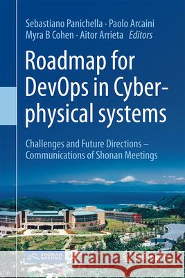 Roadmap for Devops in Cyber-Physical Systems: Challenges and Future Directions (Communications of Shonan Meetings) Sebastiano Panichella Paolo Arcaini Myra B. Cohen 9789819517855 Springer