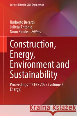 Proceedings of the 3rd International Conference on Construction, Energy, Environment and Sustainability (Volume 2): Energy Umberto Berardi Julieta Ant?nio Nuno Sim?es 9789819518258 Springer
