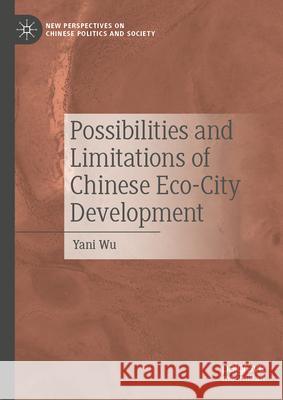 Possibilities and Limitations of Chinese Eco-City Development Yani Wu 9789819519576 Palgrave MacMillan